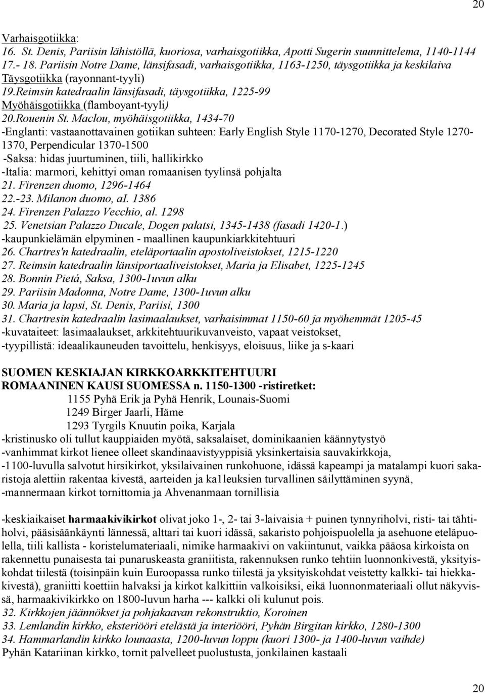 Reimsin katedraalin länsifasadi, täysgotiikka, 1225 99 Myöhäisgotiikka (flamboyant tyyli) 20.Rouenin St.