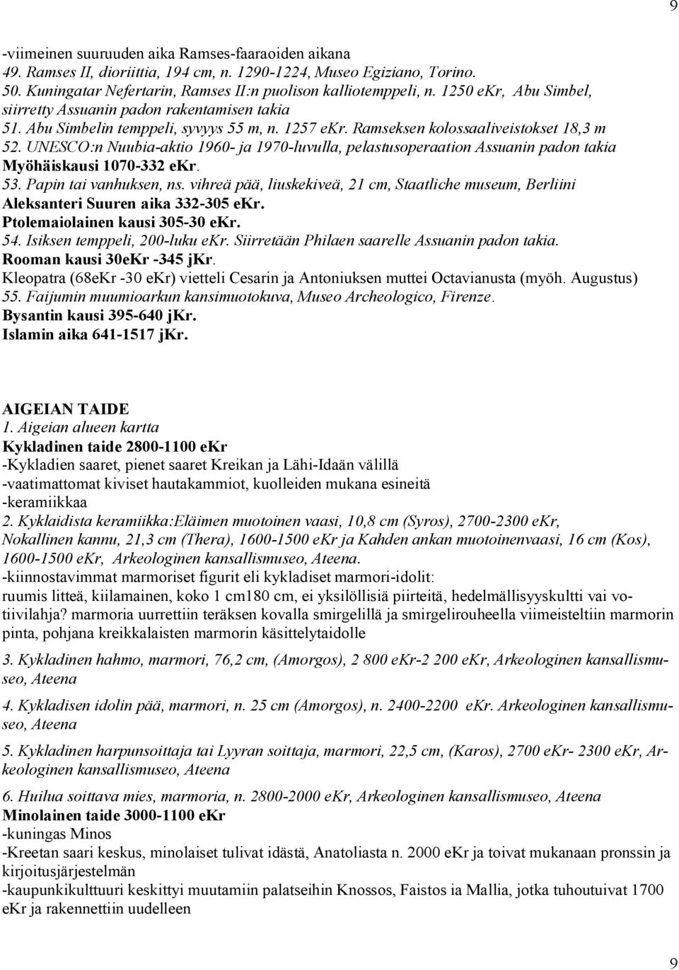 UNESCO:n Nuubia aktio 1960 ja 1970 luvulla, pelastusoperaation Assuanin padon takia Myöhäiskausi 1070 332 ekr. 53. Papin tai vanhuksen, ns.