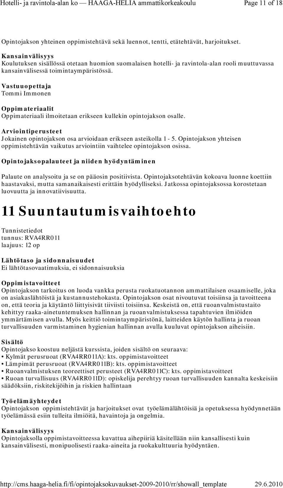 Tommi Immonen Oppimateriaali ilmoitetaan erikseen kullekin opintojakson osalle. Jokainen opintojakson osa arvioidaan erikseen asteikolla 1-5.