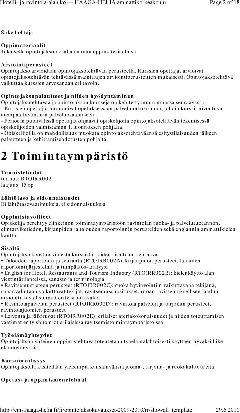 Opintojaksotehtävää ja opintojakson kursseja on kehitetty muun muassa seuraavasti: - Kurssien opettajat huomioivat opetuksessaan palvelunäkökulman, jolloin kurssit nivoutuvat aiempaa tiiviimmin