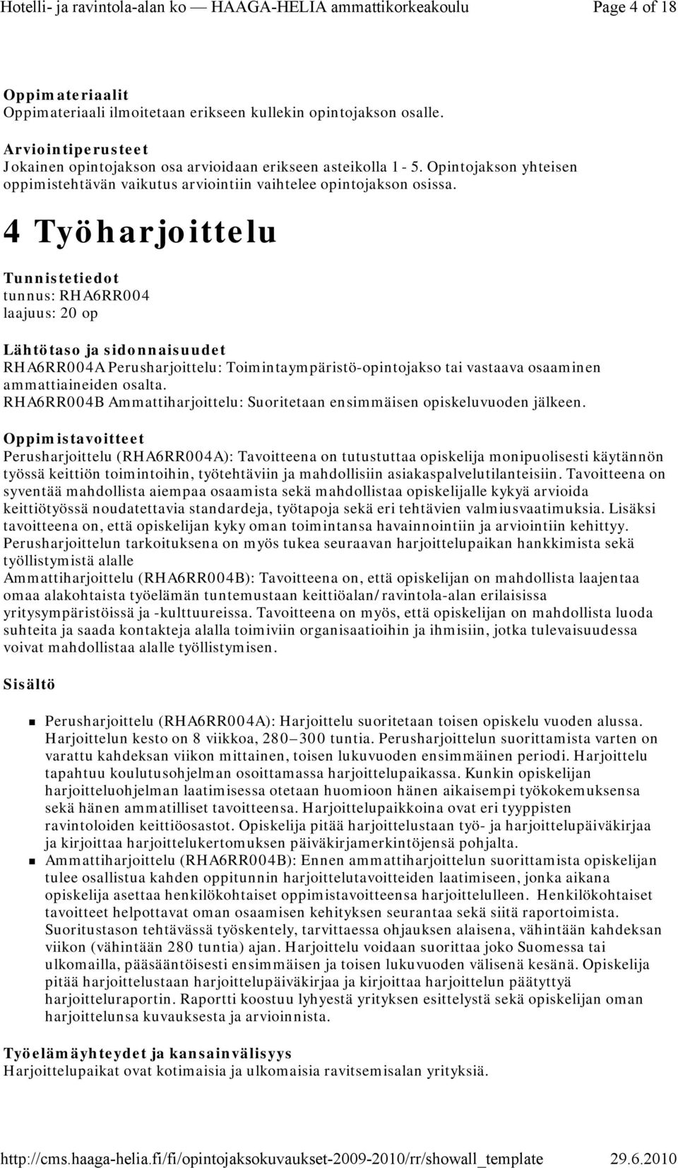 4 Työharjoittelu tunnus: RHA6RR004 laajuus: 20 op RHA6RR004A Perusharjoittelu: Toimintaympäristö-opintojakso tai vastaava osaaminen ammattiaineiden osalta.