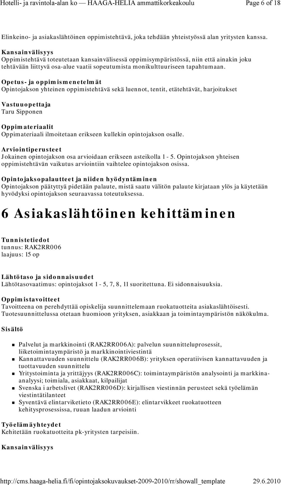 Opintojakson yhteinen oppimistehtävä sekä luennot, tentit, etätehtävät, harjoitukset Taru Sipponen Oppimateriaali ilmoitetaan erikseen kullekin opintojakson osalle.