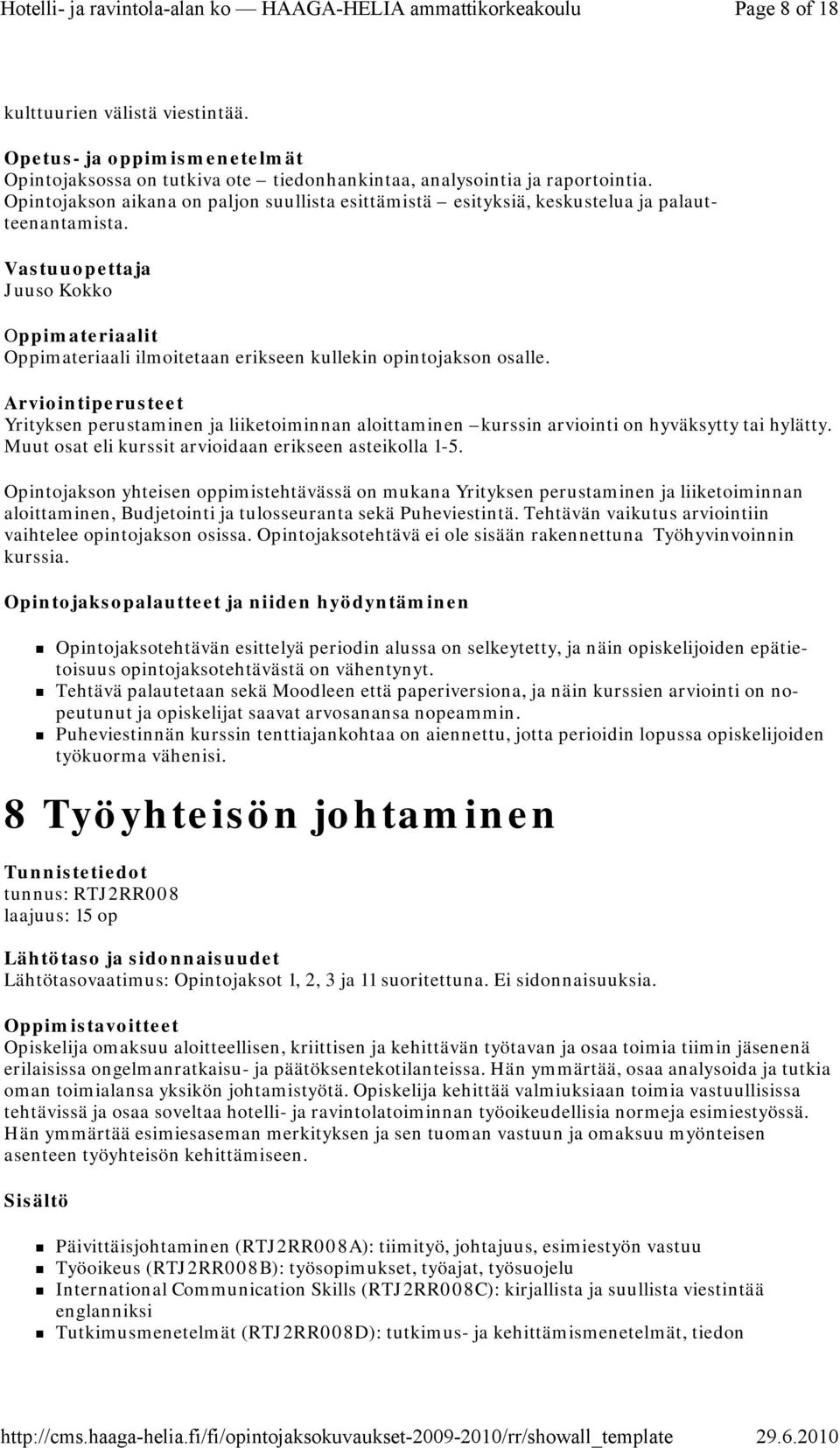 Yrityksen perustaminen ja liiketoiminnan aloittaminen kurssin arviointi on hyväksytty tai hylätty. Muut osat eli kurssit arvioidaan erikseen asteikolla 1-5.