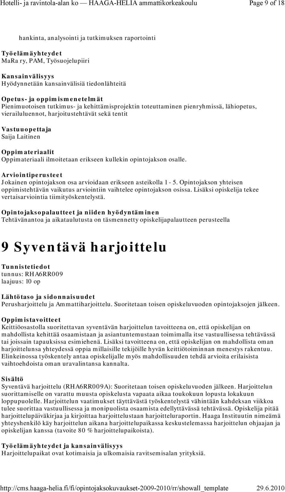 Jokainen opintojakson osa arvioidaan erikseen asteikolla 1-5. Opintojakson yhteisen oppimistehtävän vaikutus arviointiin vaihtelee opintojakson osissa.