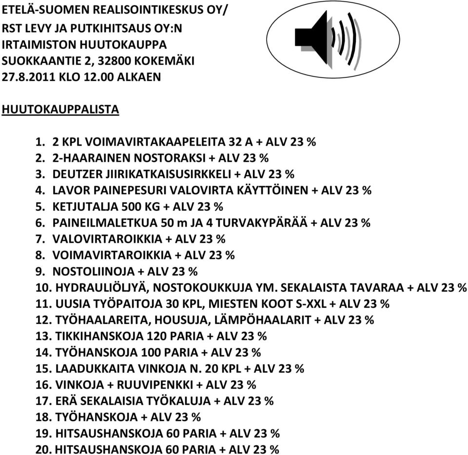 KETJUTALJA 500 KG + ALV 23 % 6. PAINEILMALETKUA 50 m JA 4 TURVAKYPÄRÄÄ + ALV 23 % 7. VALOVIRTAROIKKIA + ALV 23 % 8. VOIMAVIRTAROIKKIA + ALV 23 % 9. NOSTOLIINOJA + ALV 23 % 10.