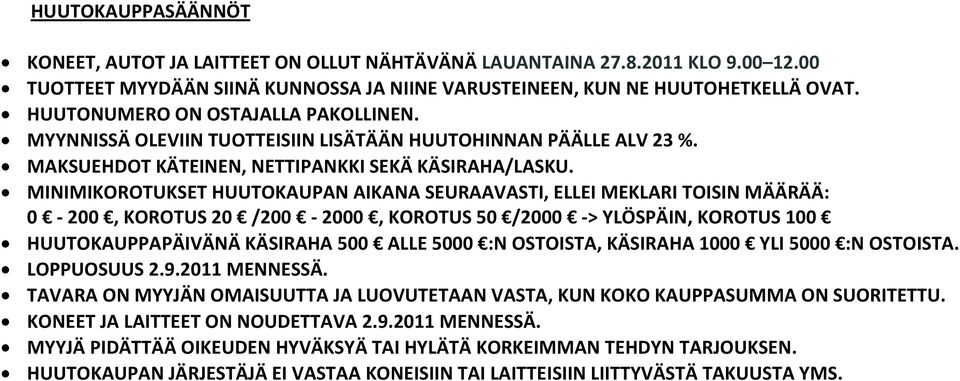 MINIMIKOROTUKSET HUUTOKAUPAN AIKANA SEURAAVASTI, ELLEI MEKLARI TOISIN MÄÄRÄÄ: 0-200, KOROTUS 20 /200-2000, KOROTUS 50 /2000 -> YLÖSPÄIN, KOROTUS 100 HUUTOKAUPPAPÄIVÄNÄ KÄSIRAHA 500 ALLE 5000 :N