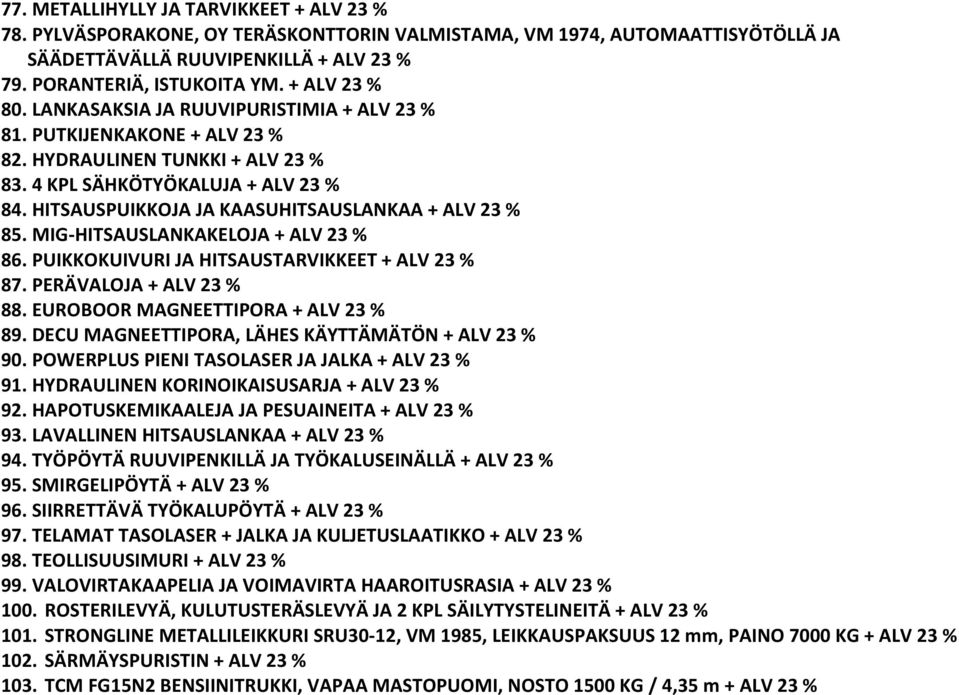 HITSAUSPUIKKOJA JA KAASUHITSAUSLANKAA + ALV 23 % 85. MIG-HITSAUSLANKAKELOJA + ALV 23 % 86. PUIKKOKUIVURI JA HITSAUSTARVIKKEET + ALV 23 % 87. PERÄVALOJA + ALV 23 % 88.