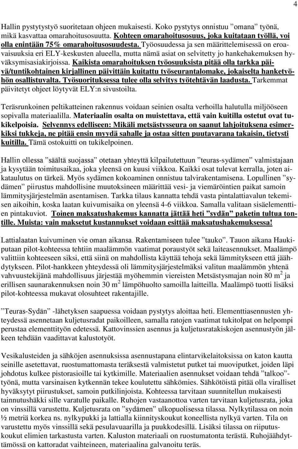 Työosuudessa ja sen määrittelemisessä on eroavaisuuksia eri ELY-keskusten alueella, mutta nämä asiat on selvitetty jo hankehakemuksen hyväksymisasiakirjoissa.