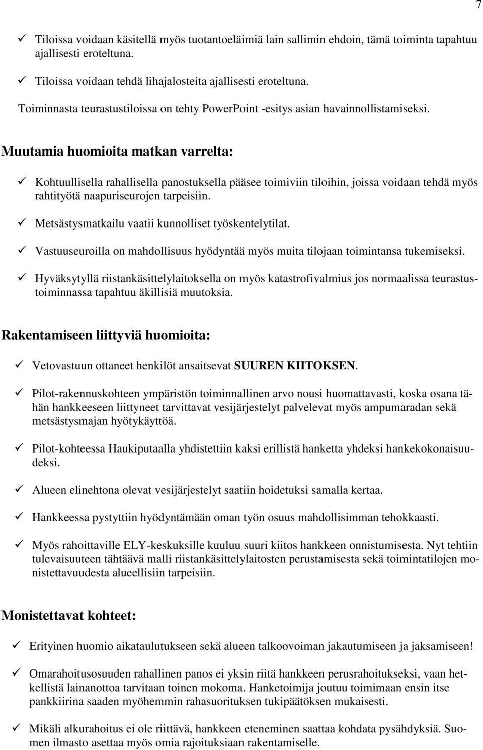 Muutamia huomioita matkan varrelta: Kohtuullisella rahallisella panostuksella pääsee toimiviin tiloihin, joissa voidaan tehdä myös rahtityötä naapuriseurojen tarpeisiin.