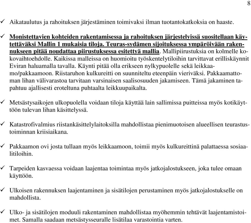 Teuras-sydämen sijoituksessa ympäröivään rakennukseen pitää noudattaa piirustuksessa esitettyä mallia. Mallipiirustuksia on kolmelle kokovaihtoehdolle.
