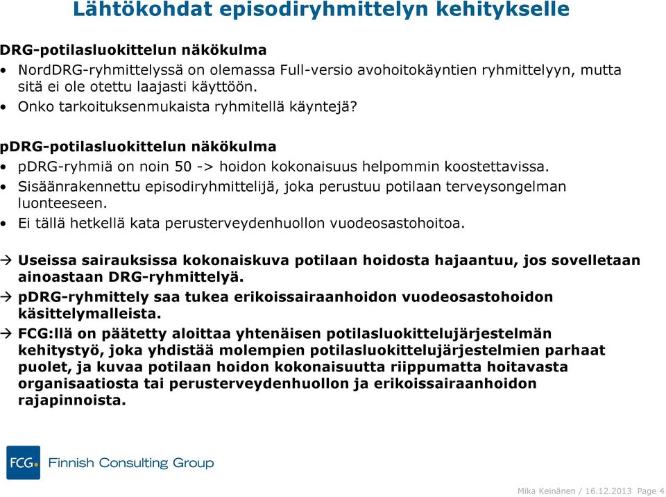 Sisäänrakennettu episodiryhmittelijä, joka perustuu potilaan terveysongelman luonteeseen. Ei tällä hetkellä kata perusterveydenhuollon vuodeosastohoitoa.