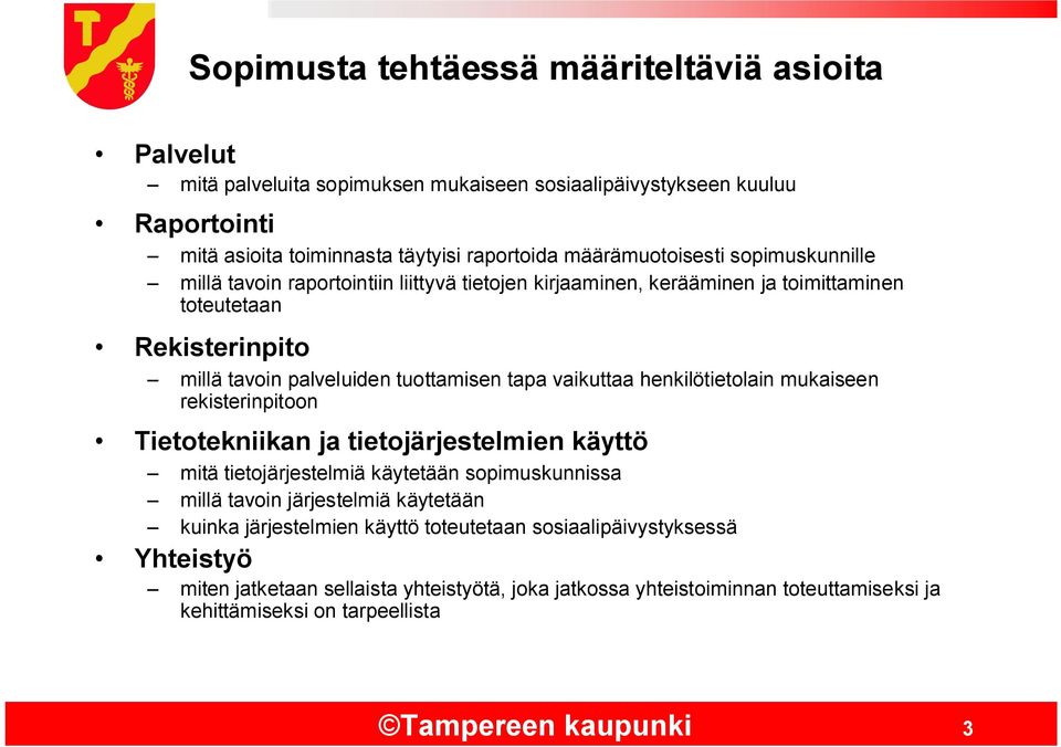 vaikuttaa henkilötietolain mukaiseen rekisterinpitoon Tietotekniikan ja tietojärjestelmien käyttö mitä tietojärjestelmiä käytetään sopimuskunnissa millä tavoin järjestelmiä käytetään kuinka