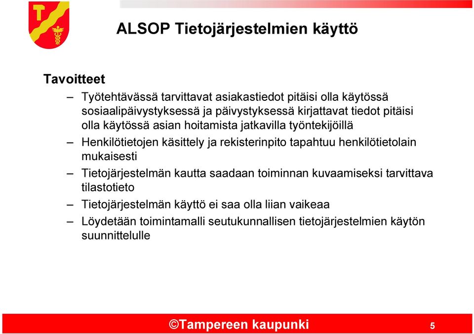 rekisterinpito tapahtuu henkilötietolain mukaisesti Tietojärjestelmän kautta saadaan toiminnan kuvaamiseksi tarvittava tilastotieto