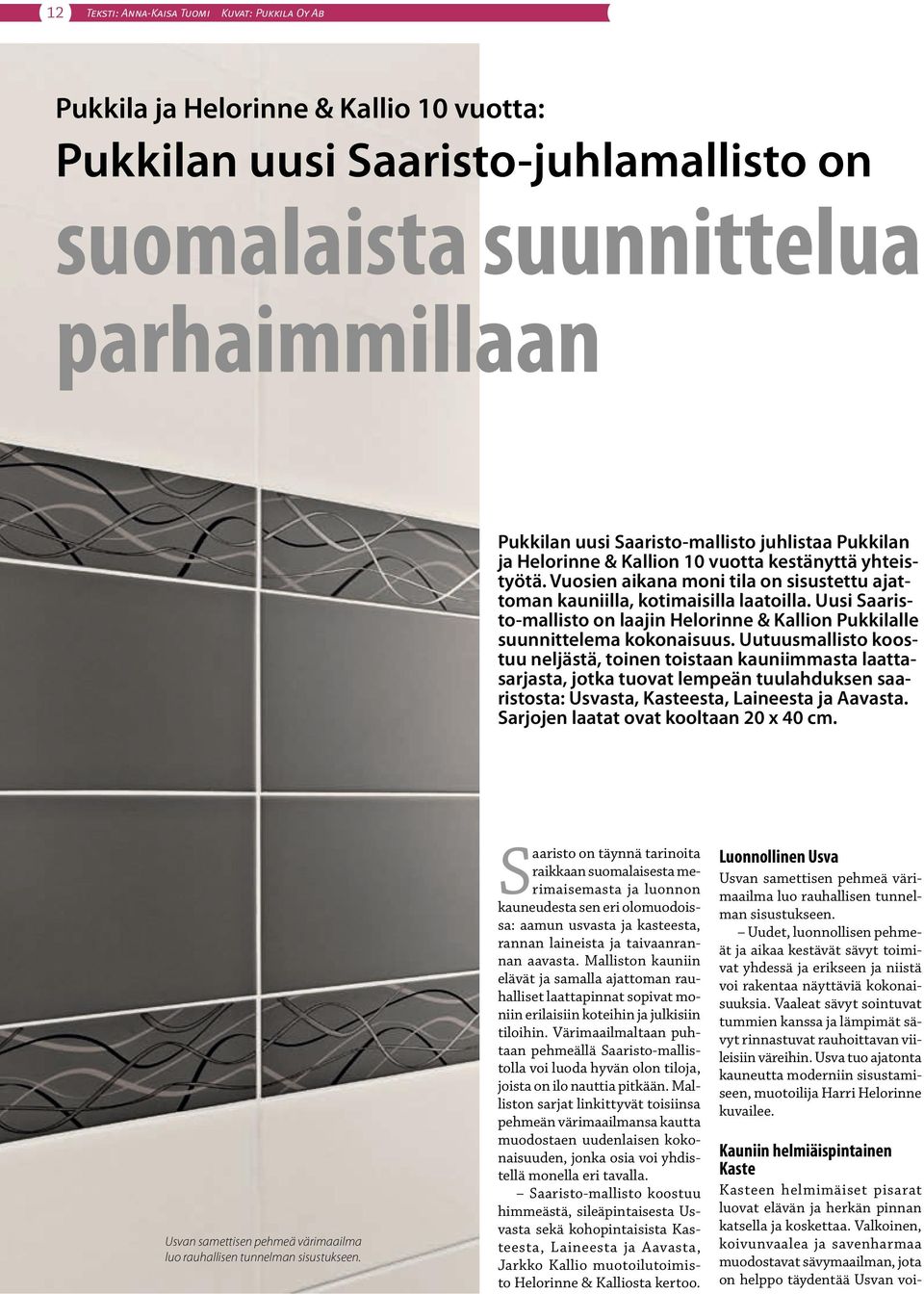 Uusi Saaristo-mallisto on laajin Helorinne & Kallion Pukkilalle suunnittelema kokonaisuus.
