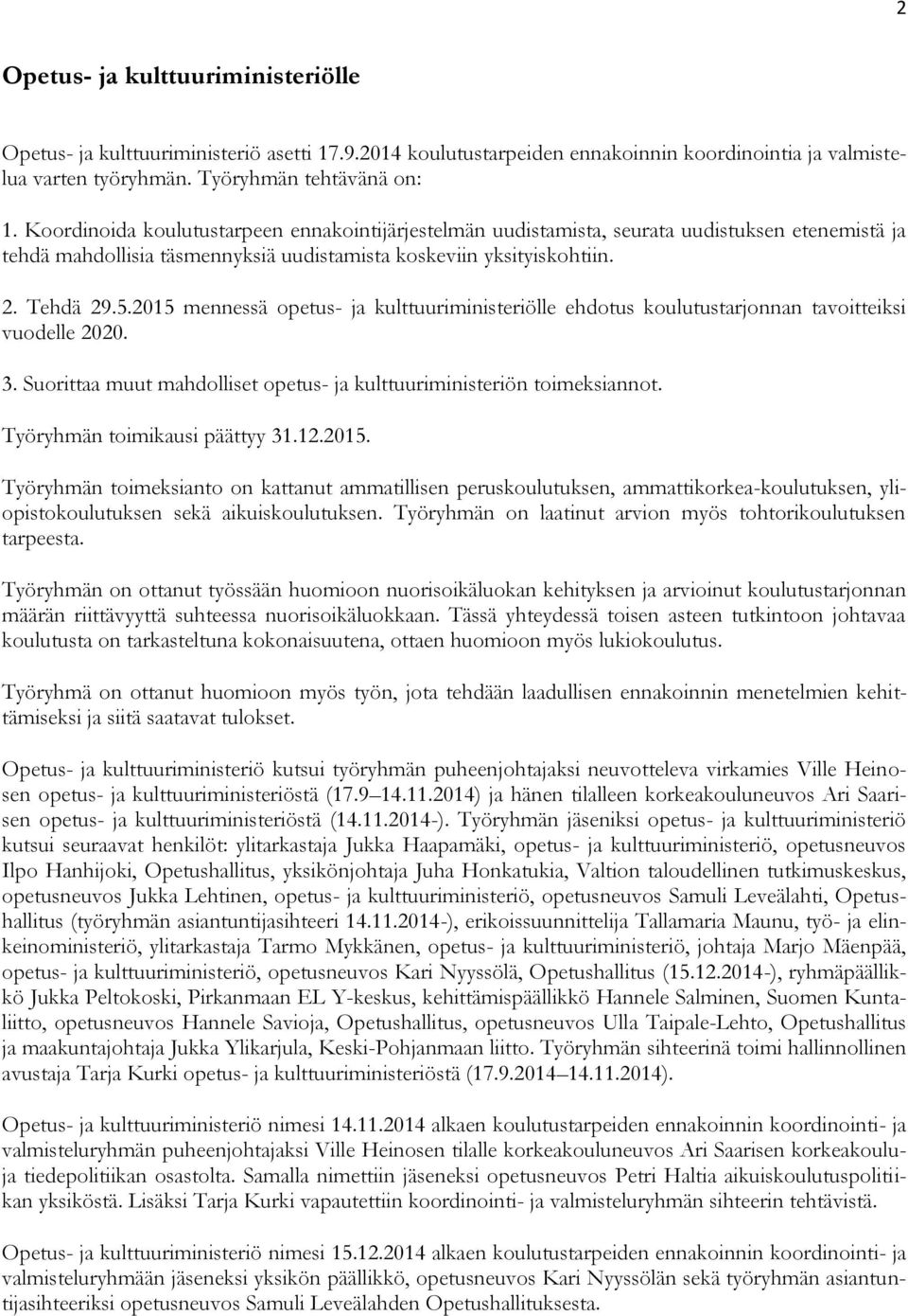 2015 mennessä opetus- ja kulttuuriministeriölle ehdotus koulutustarjonnan tavoitteiksi vuodelle 2020. 3. Suorittaa muut mahdolliset opetus- ja kulttuuriministeriön toimeksiannot.