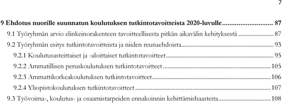 2 Työryhmän esitys tutkintotavoitteista ja niiden reunaehdoista... 93 9.2.1 Koulutusasteittaiset ja -aloittaiset tutkintotavoitteet... 95 9.2.2 Ammatillisen peruskoulutuksen tutkintotavoitteet.