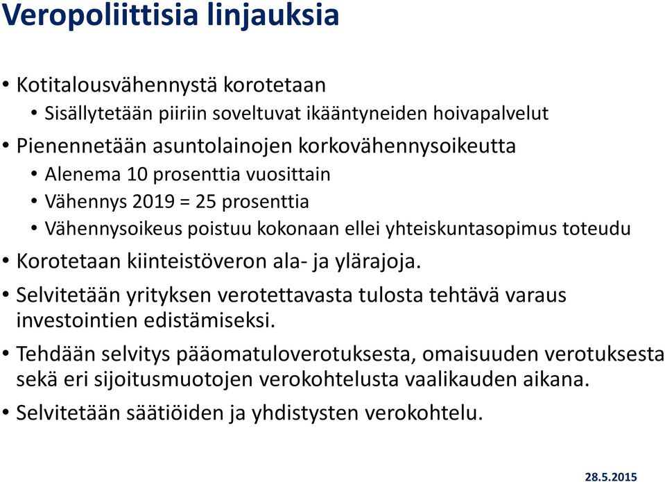 Korotetaan kiinteistöveron ala- ja ylärajoja. Selvitetään yrityksen verotettavasta tulosta tehtävä varaus investointien edistämiseksi.