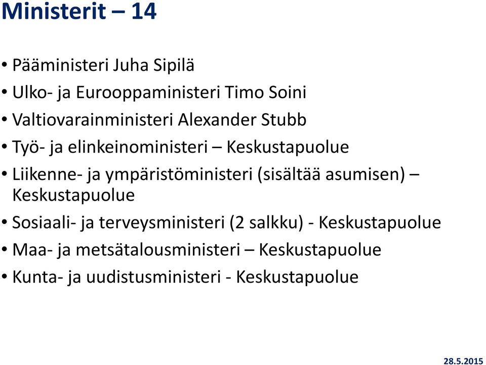 ympäristöministeri (sisältää asumisen) Keskustapuolue Sosiaali- ja terveysministeri (2