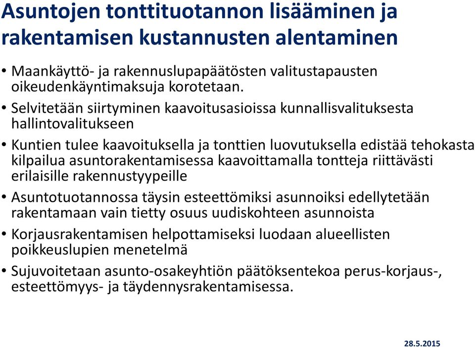 asuntorakentamisessa kaavoittamalla tontteja riittävästi erilaisille rakennustyypeille Asuntotuotannossa täysin esteettömiksi asunnoiksi edellytetään rakentamaan vain tietty osuus