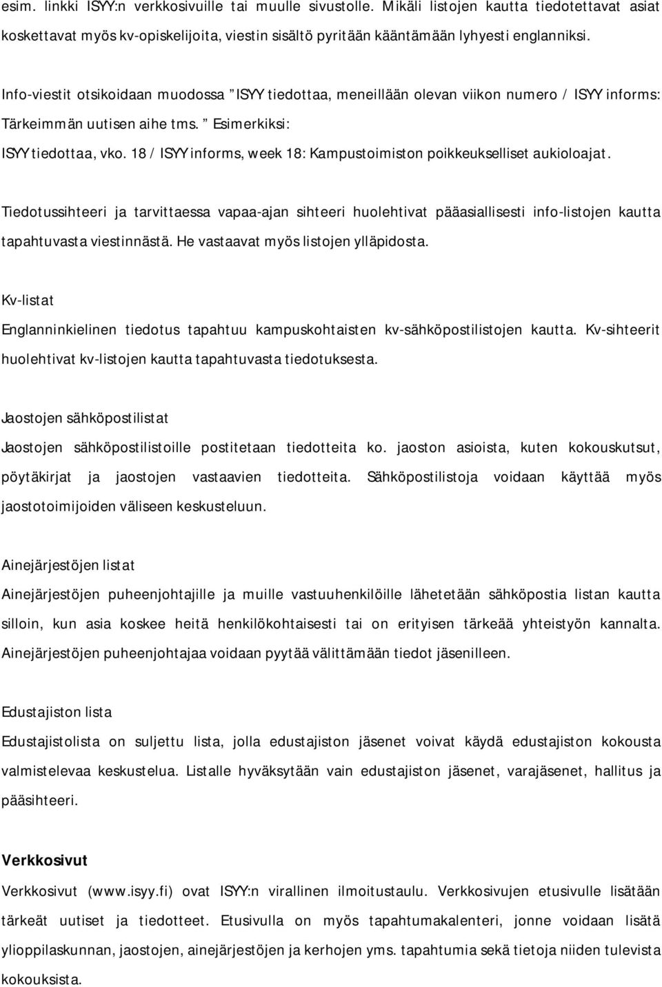 18 / ISYY informs, week 18: Kampustoimiston poikkeukselliset aukioloajat.