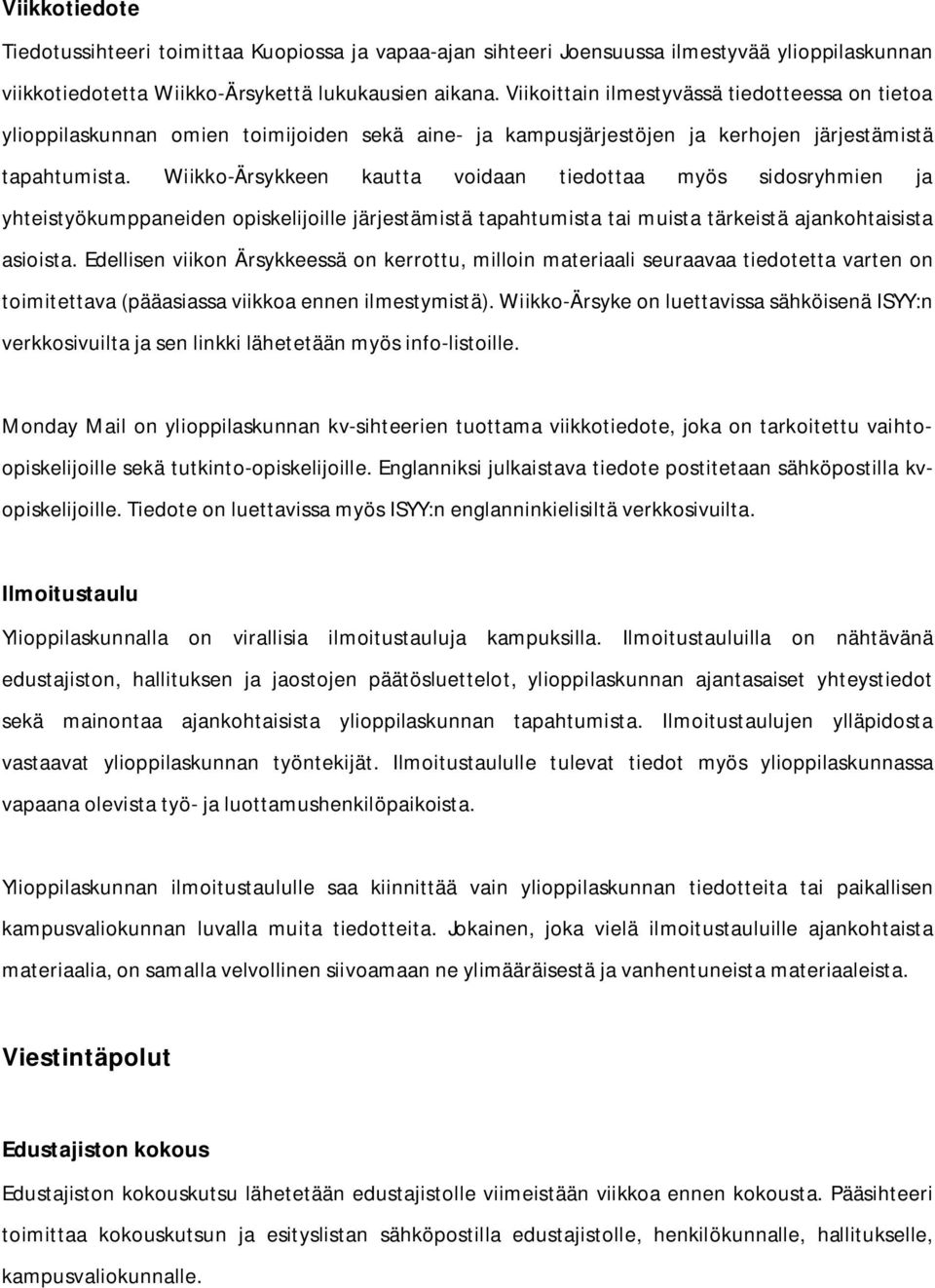 Wiikko-Ärsykkeen kautta voidaan tiedottaa myös sidosryhmien ja yhteistyökumppaneiden opiskelijoille järjestämistä tapahtumista tai muista tärkeistä ajankohtaisista asioista.