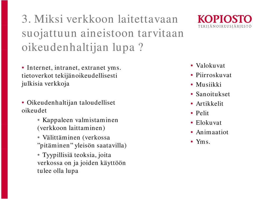 tietoverkot tekijänoikeudellisesti julkisia verkkoja Oikeudenhaltijan taloudelliset oikeudet Kappaleen valmistaminen