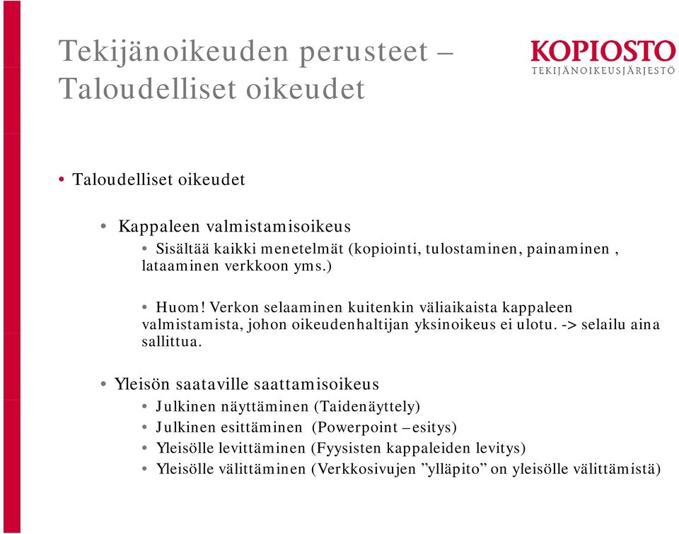 Verkon selaaminen kuitenkin väliaikaista kappaleen valmistamista, johon oikeudenhaltijan yksinoikeus ei ulotu. -> selailu aina sallittua.