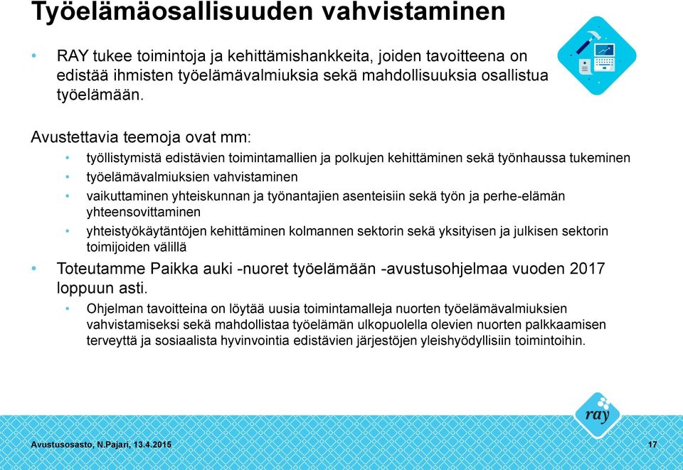 asenteisiin sekä työn ja perhe-elämän yhteensovittaminen yhteistyökäytäntöjen kehittäminen kolmannen sektorin sekä yksityisen ja julkisen sektorin toimijoiden välillä Toteutamme Paikka auki -nuoret