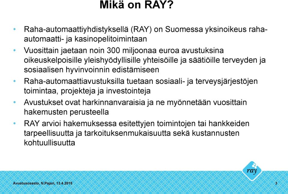 oikeuskelpoisille yleishyödyllisille yhteisöille ja säätiöille terveyden ja sosiaalisen hyvinvoinnin edistämiseen Raha-automaattiavustuksilla tuetaan sosiaali- ja