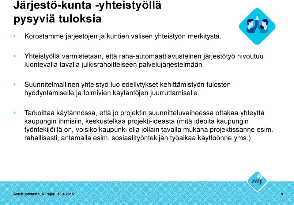 Suunnitelmallinen yhteistyö luo edellytykset kehittämistyön tulosten hyödyntämiselle ja toimivien käytäntöjen juurruttamiselle.