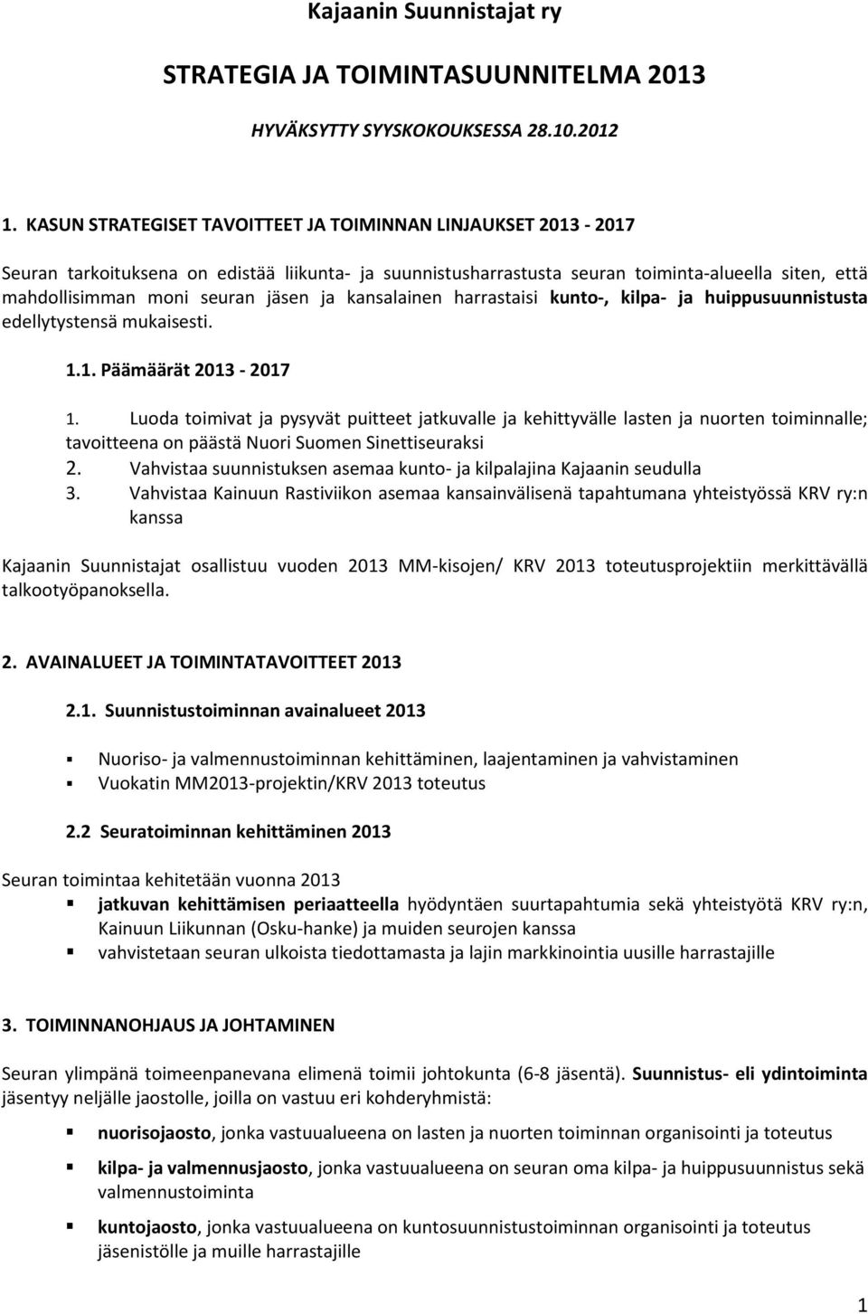 ja kansalainen harrastaisi kunto-, kilpa- ja huippusuunnistusta edellytystensä mukaisesti. 1.1. Päämäärät 2013-2017 1.