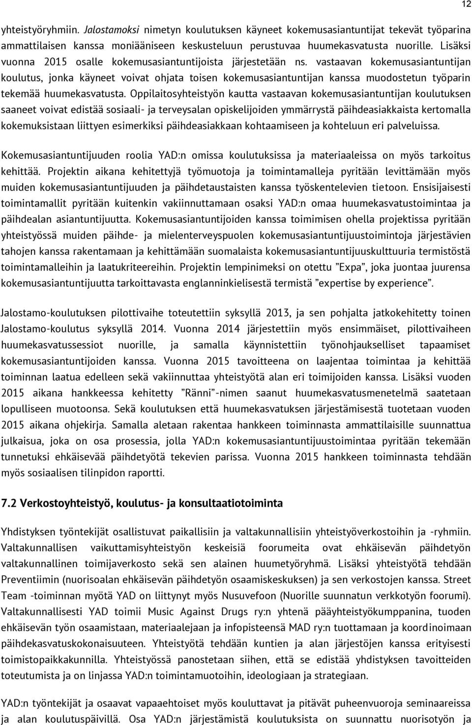 vastaavan kokemusasiantuntijan koulutus, jonka käyneet voivat ohjata toisen kokemusasiantuntijan kanssa muodostetun työparin tekemää huumekasvatusta.