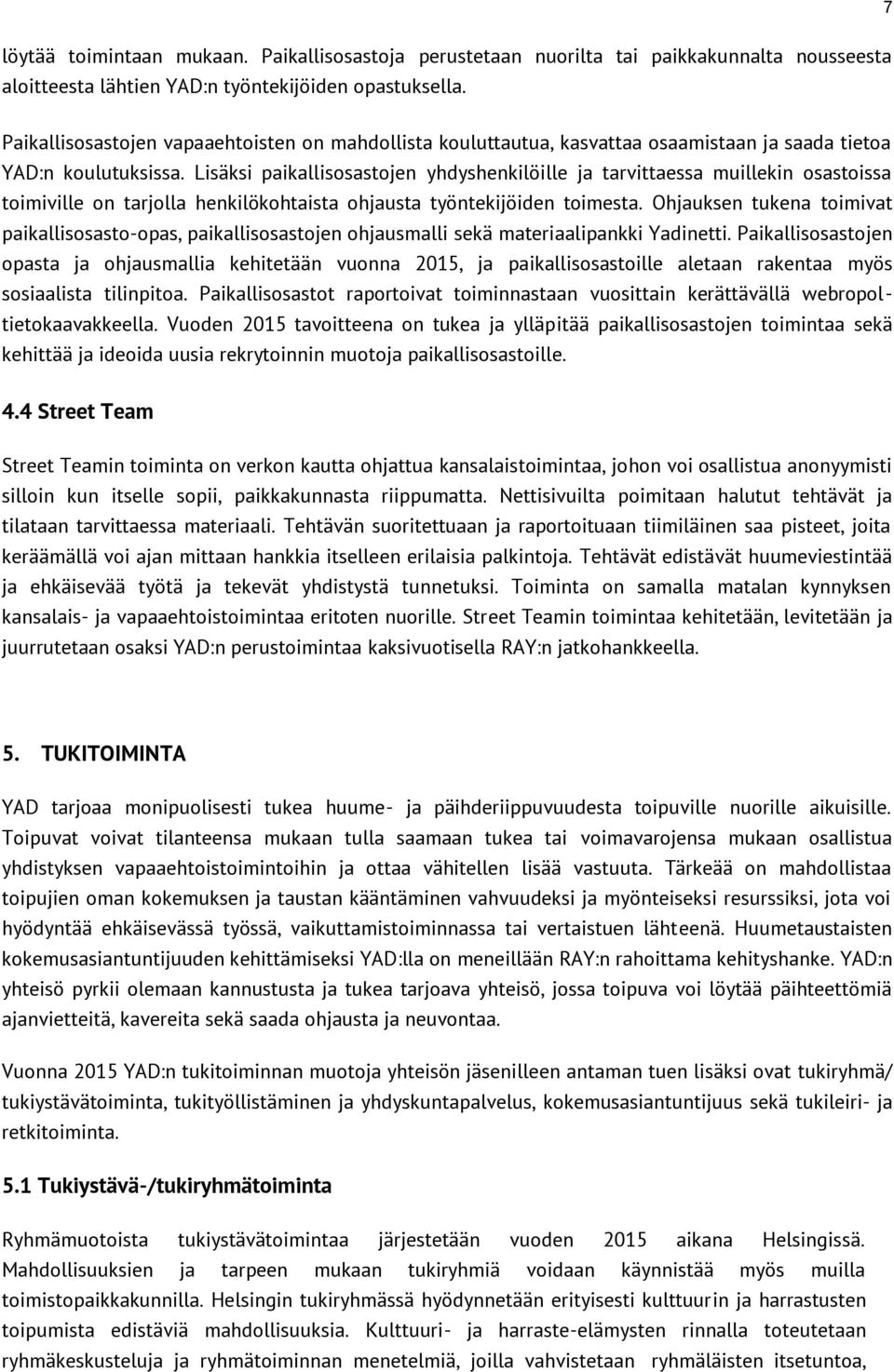 Lisäksi paikallisosastojen yhdyshenkilöille ja tarvittaessa muillekin osastoissa toimiville on tarjolla henkilökohtaista ohjausta työntekijöiden toimesta.