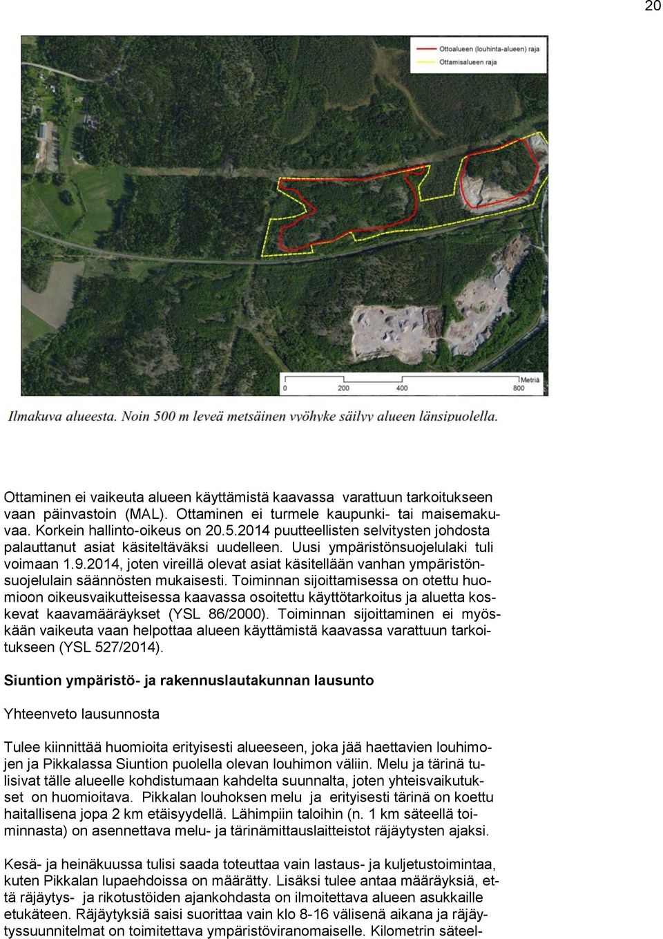 2014, joten vireillä olevat asiat käsitellään vanhan ympäristönsuojelulain säännösten mukaisesti.