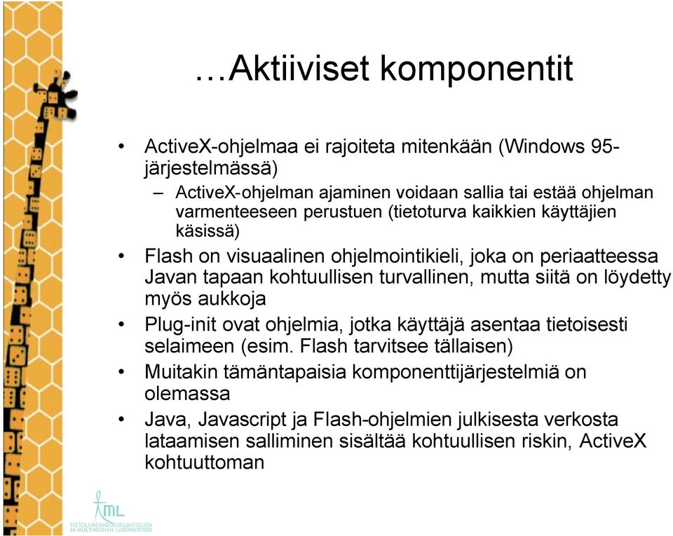 turvallinen, mutta siitä on löydetty myös aukkoja Plug-init ovat ohjelmia, jotka käyttäjä asentaa tietoisesti selaimeen (esim.