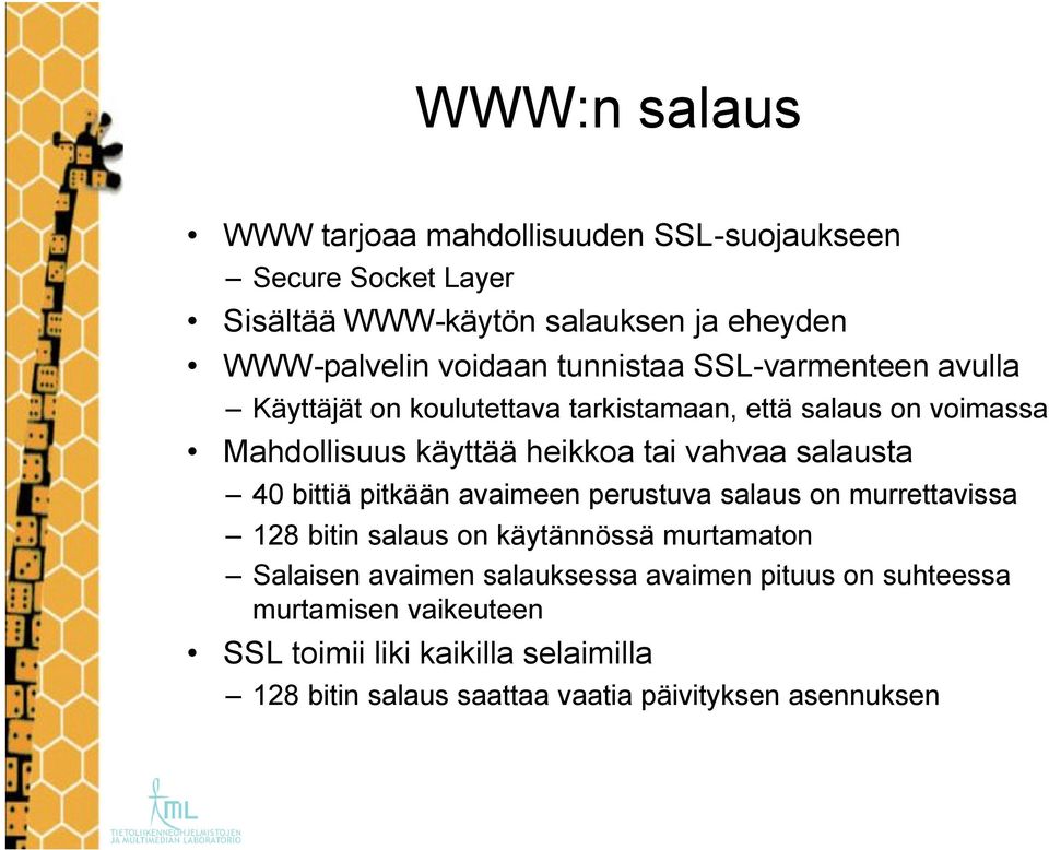 salausta 40 bittiä pitkään avaimeen perustuva salaus on murrettavissa 128 bitin salaus on käytännössä murtamaton Salaisen avaimen