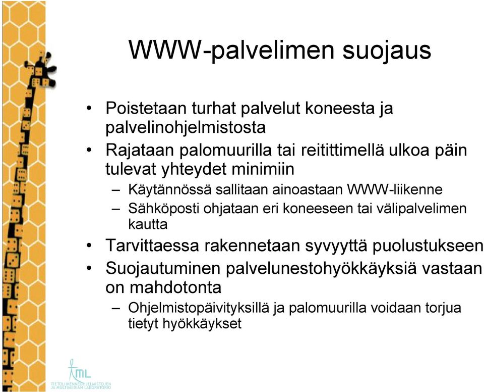 ohjataan eri koneeseen tai välipalvelimen kautta Tarvittaessa rakennetaan syvyyttä puolustukseen Suojautuminen