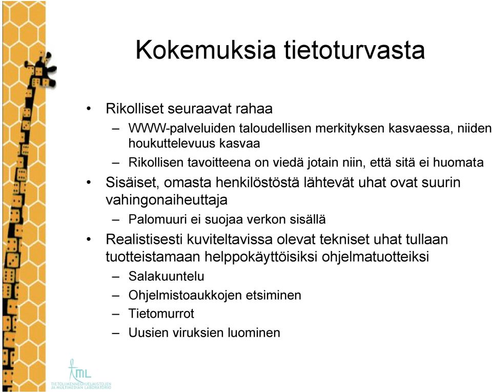 lähtevät uhat ovat suurin vahingonaiheuttaja Palomuuri ei suojaa verkon sisällä Realistisesti kuviteltavissa olevat tekniset