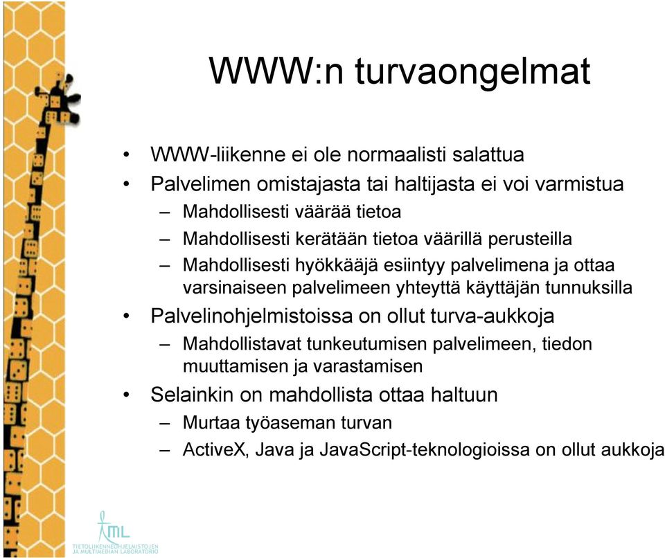 yhteyttä käyttäjän tunnuksilla Palvelinohjelmistoissa on ollut turva-aukkoja Mahdollistavat tunkeutumisen palvelimeen, tiedon muuttamisen