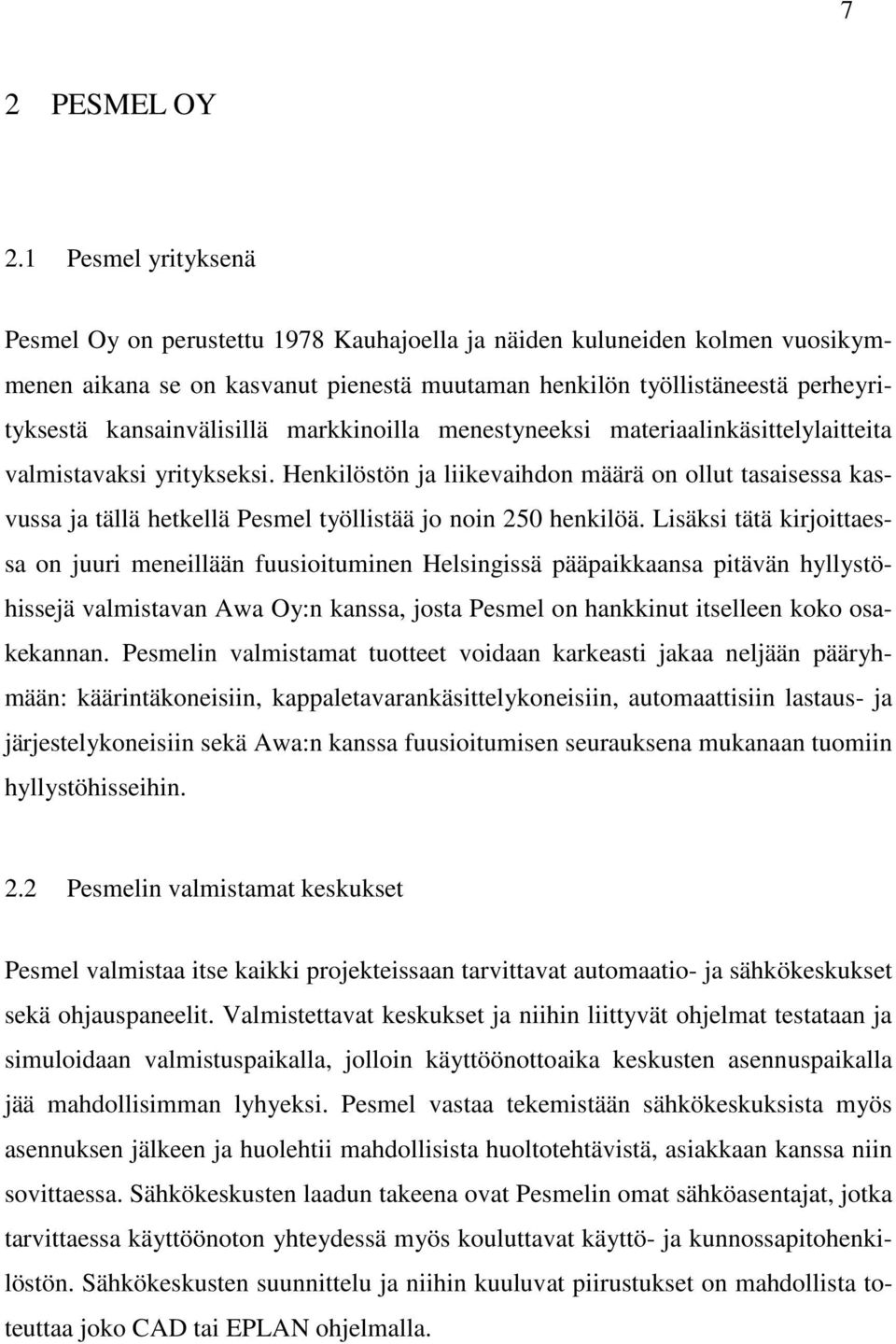 kansainvälisillä markkinoilla menestyneeksi materiaalinkäsittelylaitteita valmistavaksi yritykseksi.