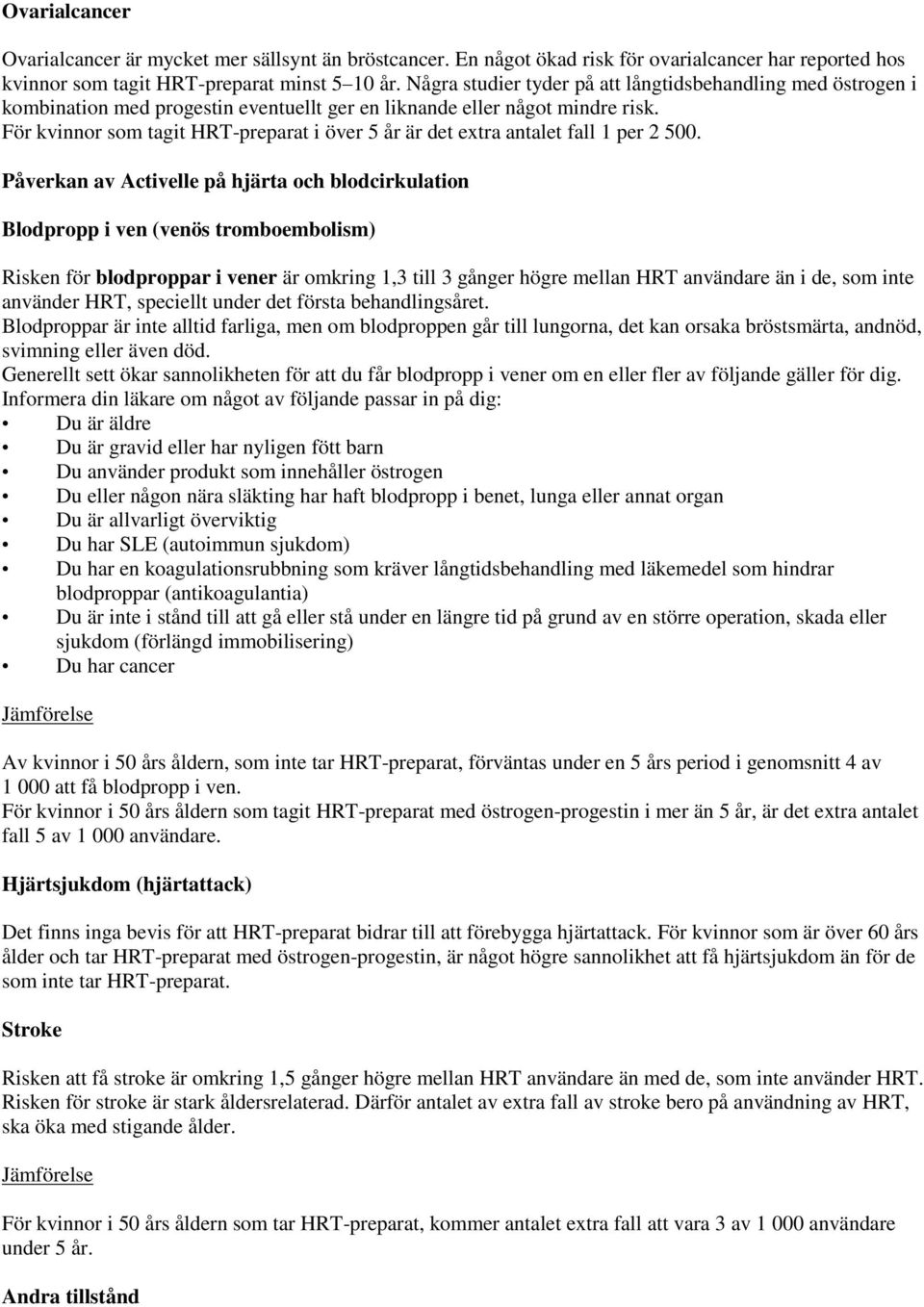 För kvinnor som tagit HRT-preparat i över 5 år är det extra antalet fall 1 per 2 500.