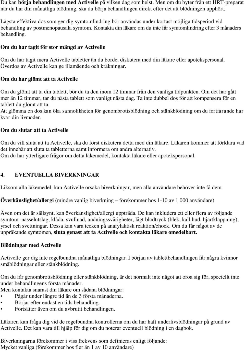 Lägsta effektiva dos som ger dig symtomlindring bör användas under kortast möjliga tidsperiod vid behandling av postmenopausala symtom.