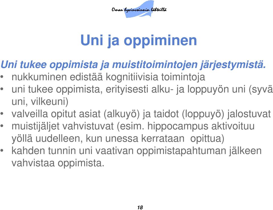 uni, vilkeuni) valveilla opitut asiat (alkuyö) ja taidot (loppuyö) jalostuvat muistijäljet vahvistuvat (esim.