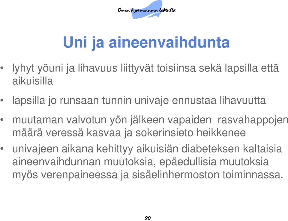 rasvahappojen määrä veressä kasvaa ja sokerinsieto heikkenee univajeen aikana kehittyy aikuisiän