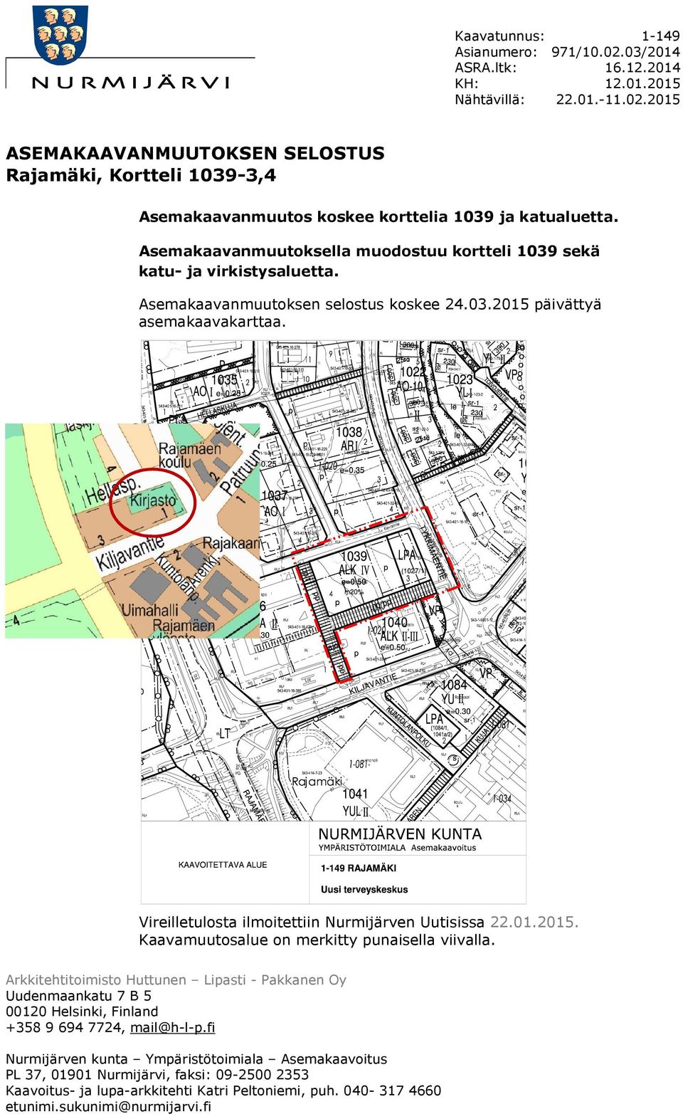 Vireilletulosta ilmoitettiin Nurmijärven Uutisissa 22.01.2015. Kaavamuutosalue on merkitty punaisella viivalla.