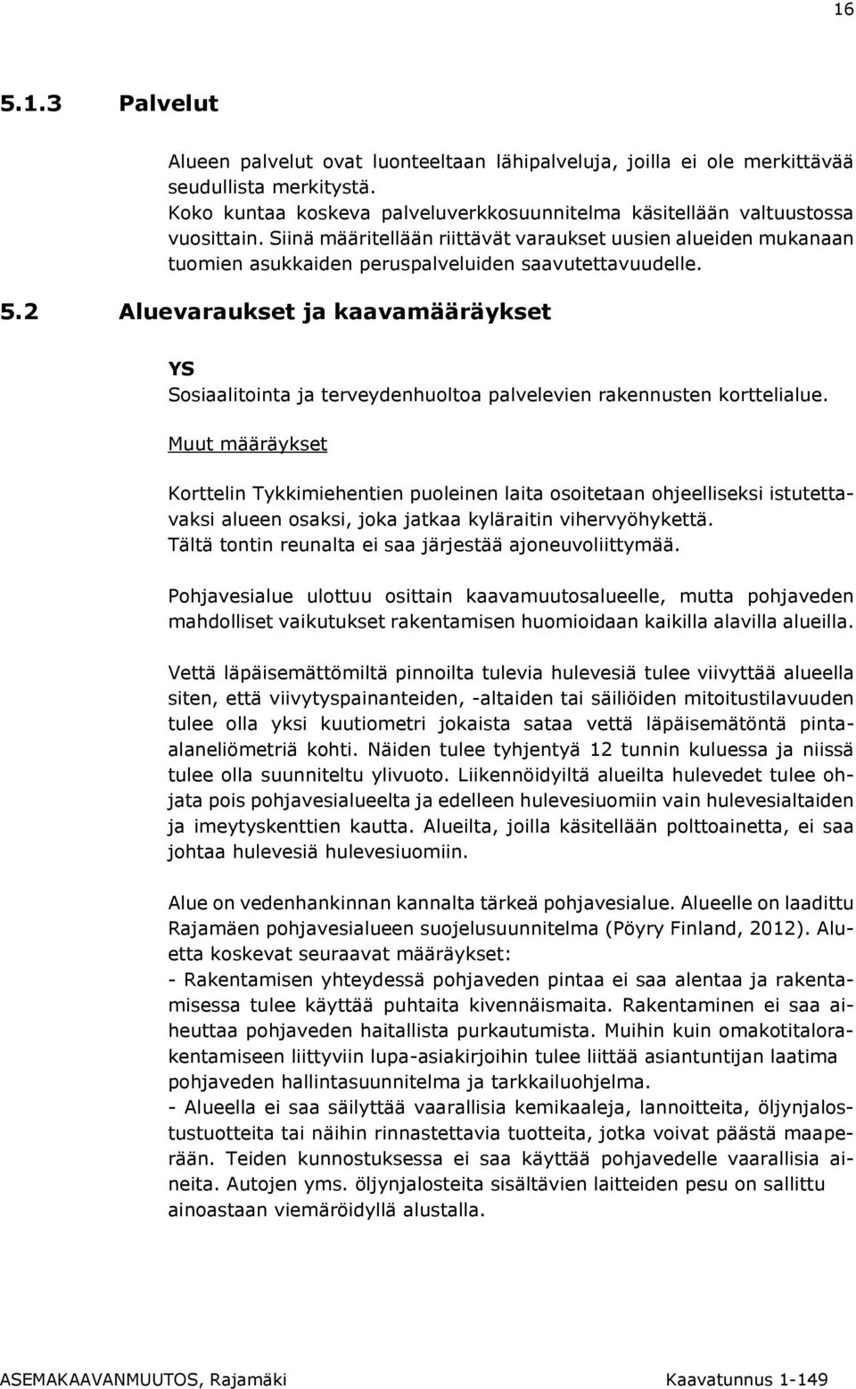 2 Aluevaraukset ja kaavamääräykset YS Sosiaalitointa ja terveydenhuoltoa palvelevien rakennusten korttelialue.