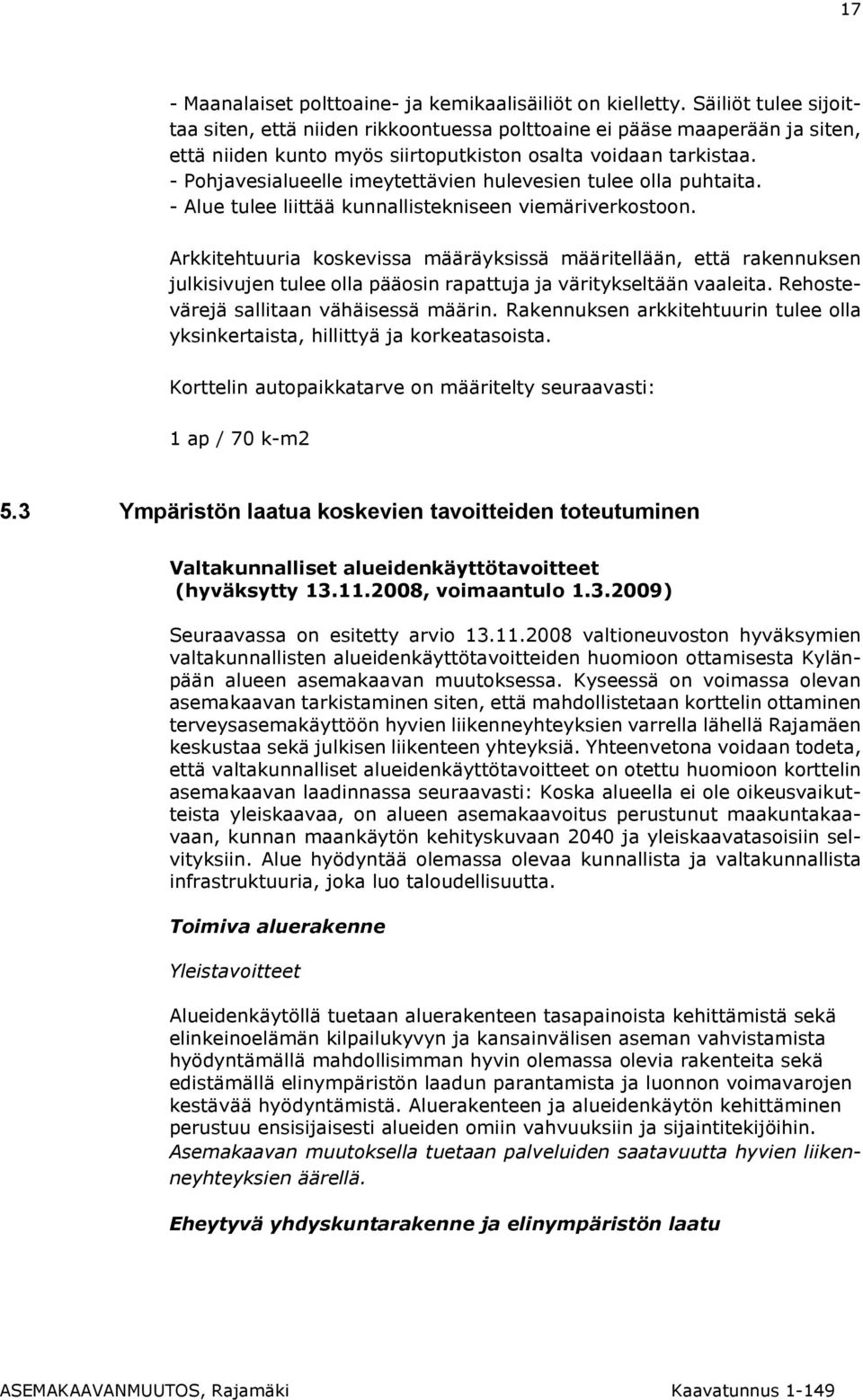 - Pohjavesialueelle imeytettävien hulevesien tulee olla puhtaita. - Alue tulee liittää kunnallistekniseen viemäriverkostoon.