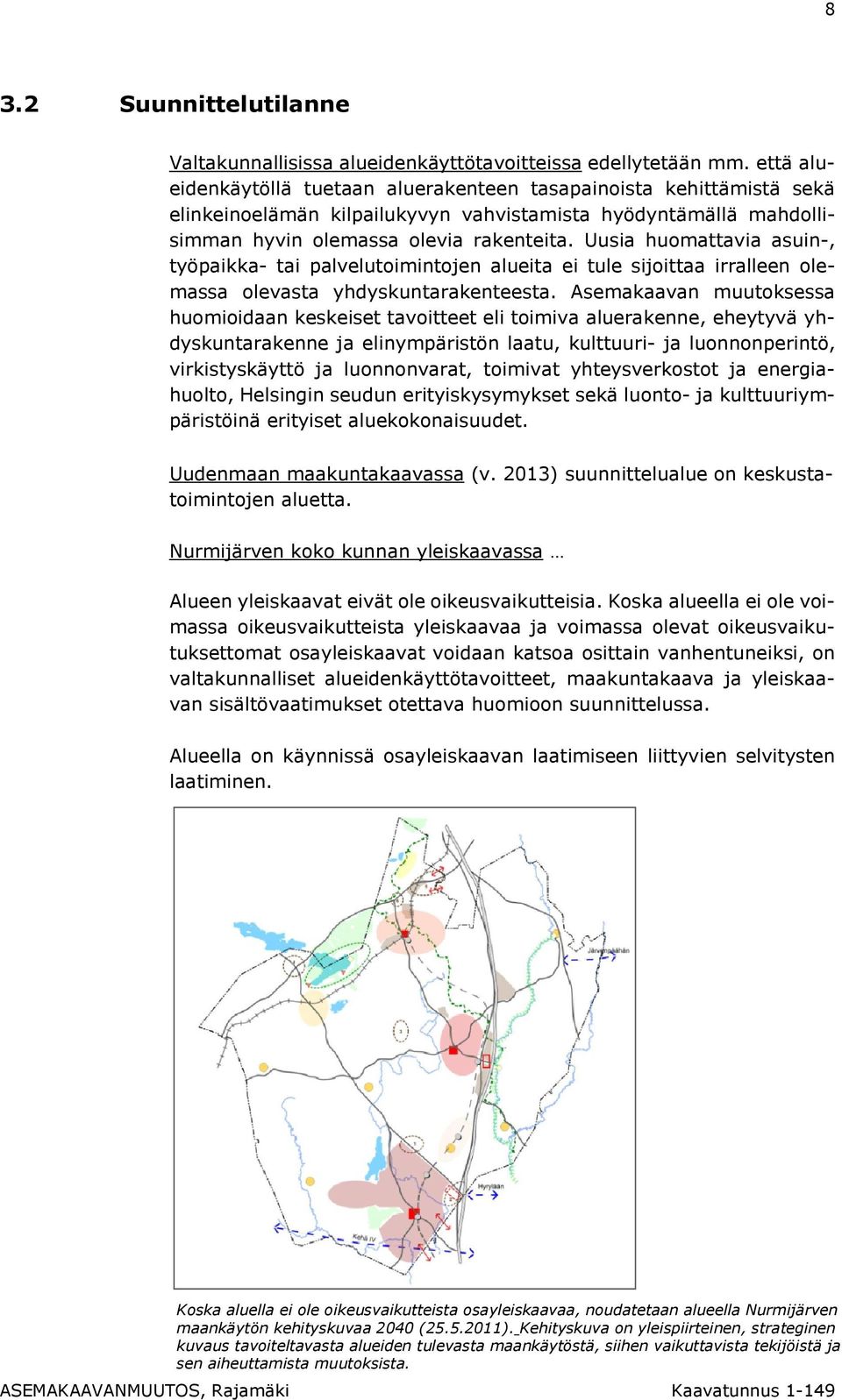 Uusia huomattavia asuin-, työpaikka- tai palvelutoimintojen alueita ei tule sijoittaa irralleen olemassa olevasta yhdyskuntarakenteesta.