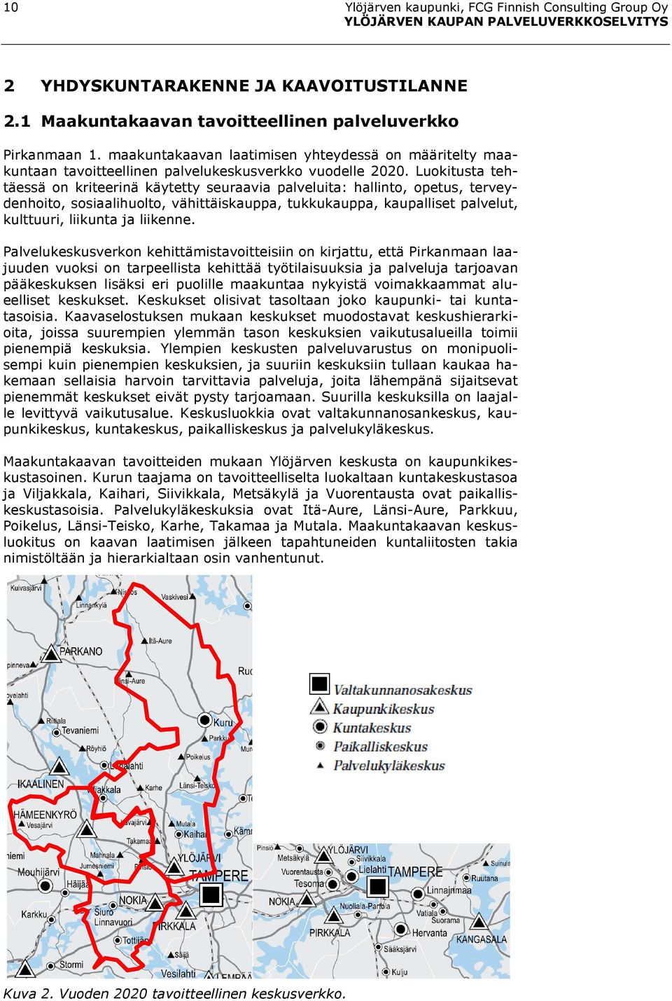 Luokitusta tehtäessä on kriteerinä käytetty seuraavia palveluita: hallinto, opetus, terveydenhoito, sosiaalihuolto, vähittäiskauppa, tukkukauppa, kaupalliset palvelut, kulttuuri, liikunta ja liikenne.