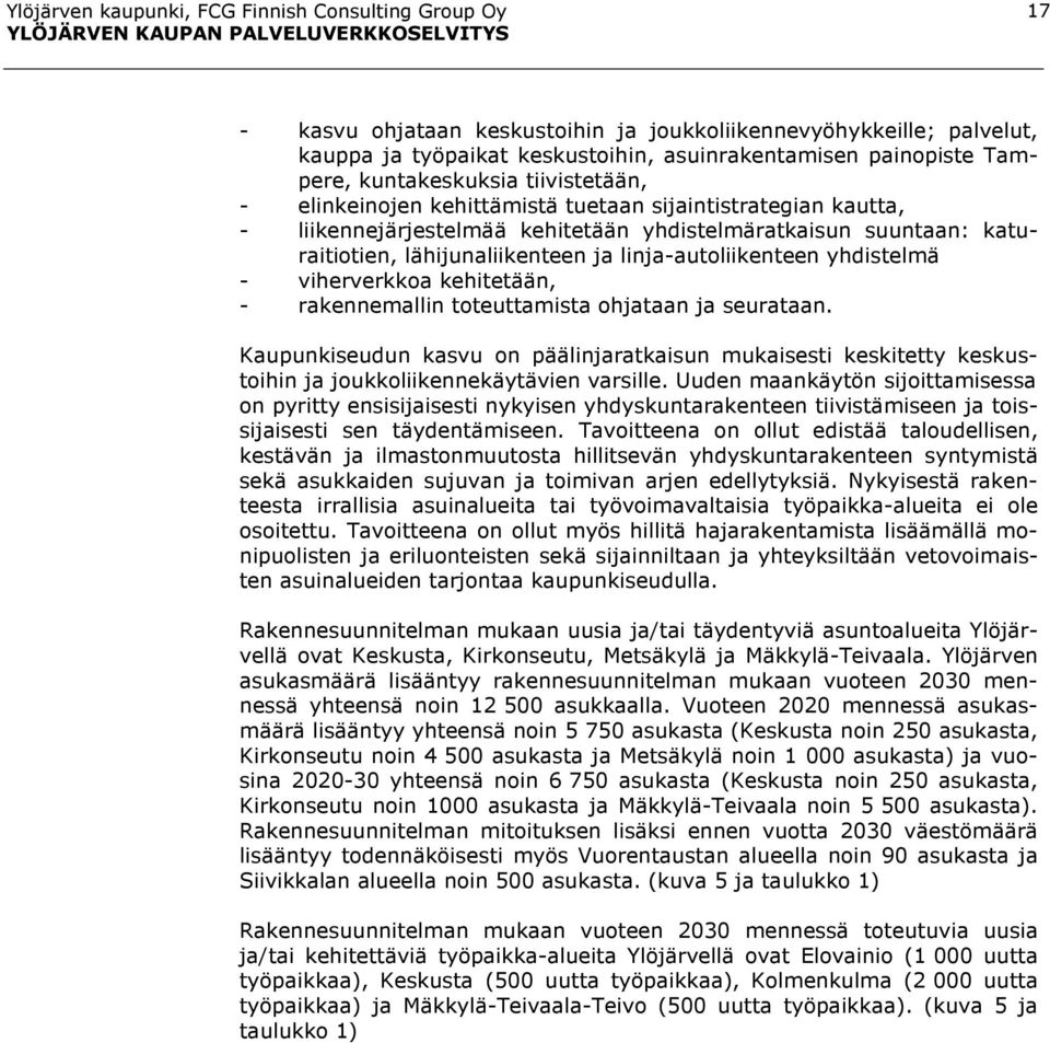 linja-autoliikenteen yhdistelmä - viherverkkoa kehitetään, - rakennemallin toteuttamista ohjataan ja seurataan.